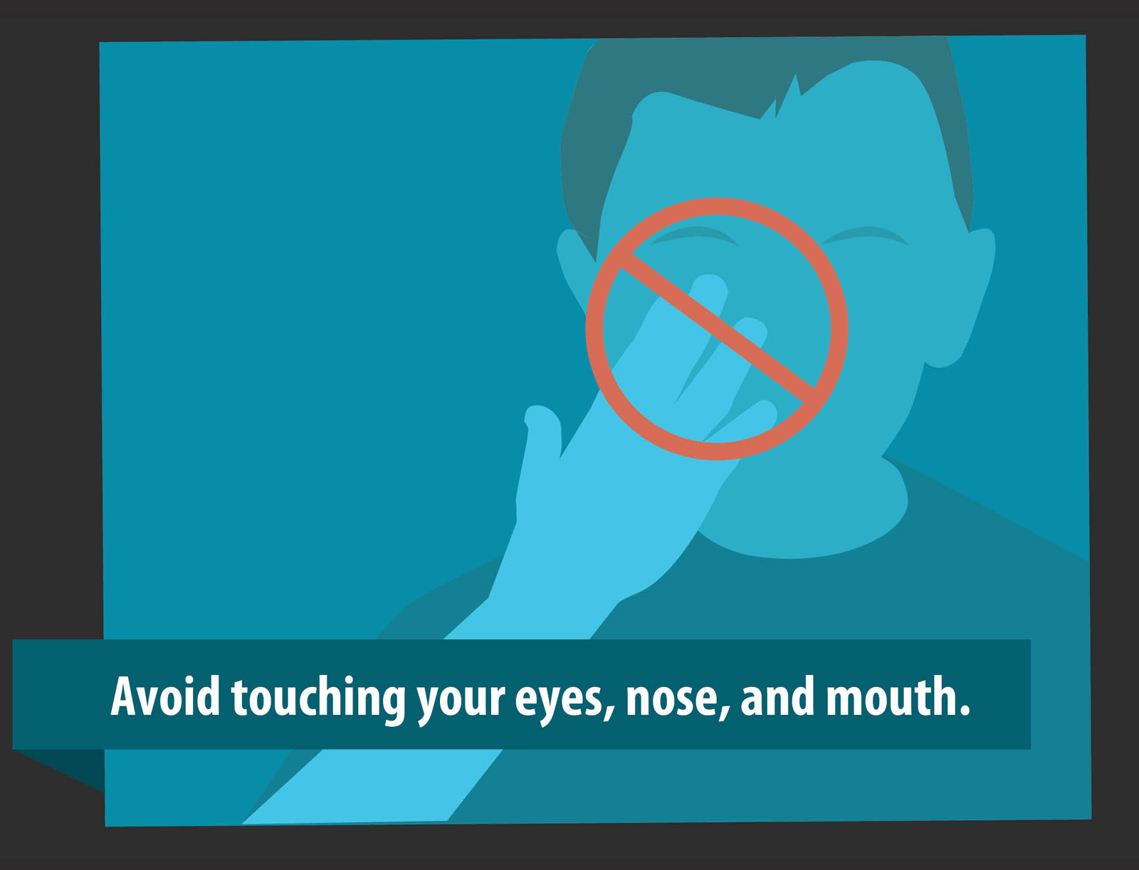 Avoid touching your face.